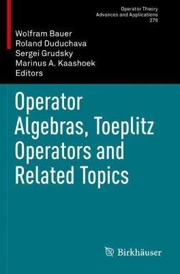 Operator Algebras, Toeplitz Operators and Related Topics - cover