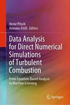 Data Analysis for Direct Numerical Simulations of Turbulent Combustion: From Equation-Based Analysis to Machine Learning - cover
