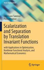 Scalarization and Separation by Translation Invariant Functions: with Applications in Optimization, Nonlinear Functional Analysis, and Mathematical Economics