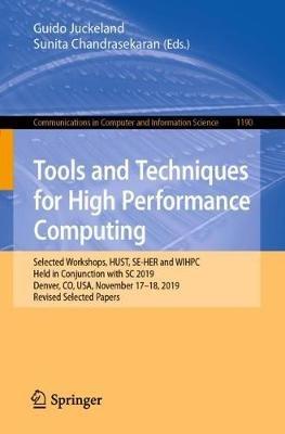 Tools and Techniques for High Performance Computing: Selected Workshops, HUST, SE-HER and WIHPC, Held in Conjunction with SC 2019, Denver, CO, USA, November 17–18, 2019, Revised Selected Papers - cover