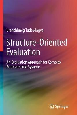 Structure-Oriented Evaluation: An Evaluation Approach for Complex Processes and Systems - Uranchimeg Tudevdagva - cover