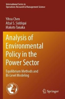 Analysis of Environmental Policy in the Power Sector: Equilibrium Methods and Bi-Level Modeling - Yihsu Chen,Afzal S. Siddiqui,Makoto Tanaka - cover