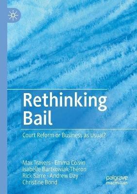 Rethinking Bail: Court Reform or Business as Usual? - Max Travers,Emma Colvin,Isabelle Bartkowiak-Théron - cover