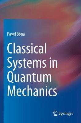 Classical Systems in Quantum Mechanics - Pavel Bóna - cover