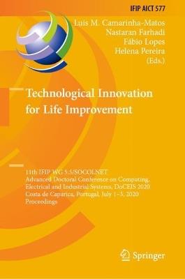 Technological Innovation for Life Improvement: 11th IFIP WG 5.5/SOCOLNET Advanced Doctoral Conference on Computing, Electrical and Industrial Systems, DoCEIS 2020, Costa de Caparica, Portugal, July 1–3, 2020, Proceedings - cover