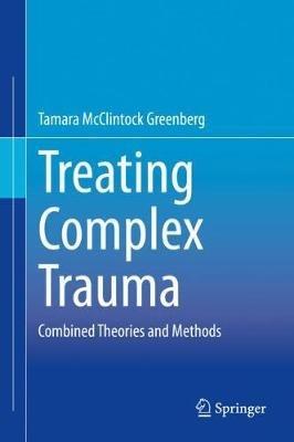 Treating Complex Trauma: Combined Theories and Methods - Tamara McClintock Greenberg - cover
