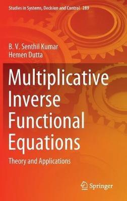 Multiplicative Inverse Functional Equations: Theory and Applications - B. V. Senthil Kumar,Hemen Dutta - cover