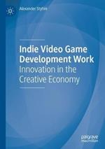 Indie Video Game Development Work: Innovation in the Creative Economy