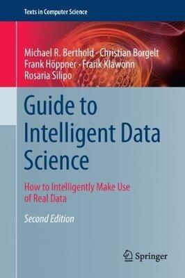 Guide to Intelligent Data Science: How to Intelligently Make Use of Real Data - Michael R. Berthold,Christian Borgelt,Frank Höppner - cover