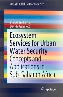 Ecosystem Services for Urban Water Security: Concepts and Applications in Sub-Saharan Africa - Blal Adem Esmail,Davide Geneletti - cover