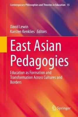 East Asian Pedagogies: Education as Formation and Transformation Across Cultures and Borders - cover