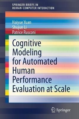Cognitive Modeling for Automated Human Performance Evaluation at Scale - Haiyue Yuan,Shujun Li,Patrice Rusconi - cover
