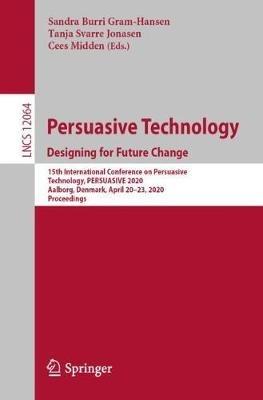 Persuasive Technology. Designing for Future Change: 15th International Conference on Persuasive Technology, PERSUASIVE 2020, Aalborg, Denmark, April 20–23, 2020, Proceedings - cover