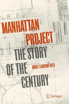 Manhattan Project: The Story of the Century - Bruce Cameron Reed - cover