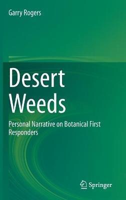 Desert Weeds: Personal Narrative on Botanical First Responders - Garry Rogers - cover