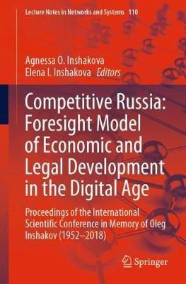 Competitive Russia: Foresight Model of Economic and Legal Development in the Digital Age: Proceedings of the International Scientific Conference in Memory of Oleg Inshakov (1952-2018) - cover