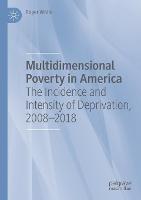 Multidimensional Poverty in America: The Incidence and Intensity of Deprivation, 2008-2018 - Roger White - cover