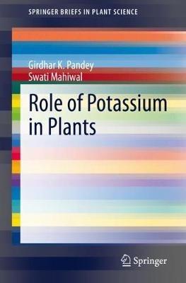 Role of Potassium in Plants - Girdhar K. Pandey,Swati Mahiwal - cover