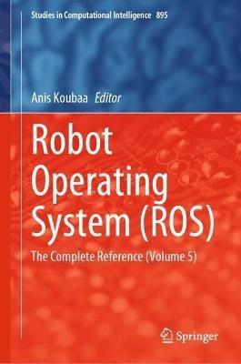 Robot Operating System (ROS): The Complete Reference (Volume 5) - cover