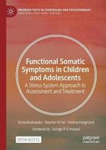 Functional Somatic Symptoms in Children and Adolescents: A Stress-System Approach to Assessment and Treatment