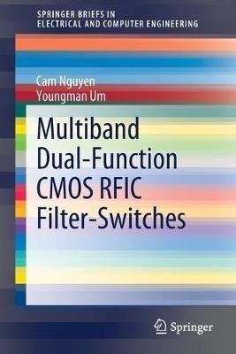 Multiband Dual-Function CMOS RFIC Filter-Switches - Cam Nguyen,Youngman Um - cover