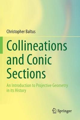 Collineations and Conic Sections: An Introduction to Projective Geometry in its History - Christopher Baltus - cover
