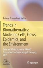 Trends in Biomathematics: Modeling Cells, Flows, Epidemics, and the Environment: Selected Works from the BIOMAT Consortium Lectures, Szeged, Hungary, 2019