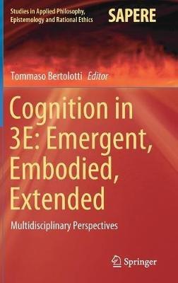 Cognition in 3E: Emergent, Embodied, Extended: Multidisciplinary Perspectives - cover