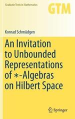 An Invitation to Unbounded Representations of *-Algebras on Hilbert Space
