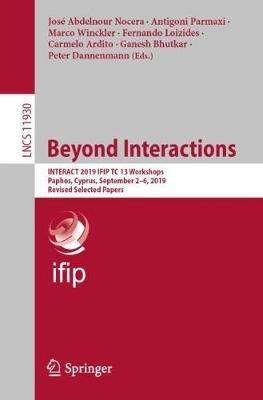 Beyond Interactions: INTERACT 2019 IFIP TC 13 Workshops, Paphos, Cyprus, September 2–6, 2019, Revised Selected Papers - cover
