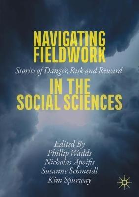 Navigating Fieldwork in the Social Sciences: Stories of Danger, Risk and Reward - cover