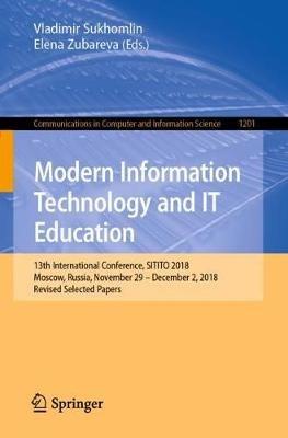 Modern Information Technology and IT Education: 13th International Conference, SITITO 2018, Moscow, Russia, November 29 – December 2, 2018, Revised Selected Papers - cover