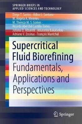 Supercritical Fluid Biorefining: Fundamentals, Applications and Perspectives - Diego T. Santos,Ádina L. Santana,M. Angela A. Meireles - cover