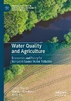 Water Quality and Agriculture: Economics and Policy for Nonpoint Source Water Pollution - James Shortle,Markku Ollikainen,Antti Iho - cover