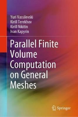 Parallel Finite Volume Computation on General Meshes - Yuri Vassilevski,Kirill Terekhov,Kirill Nikitin - cover
