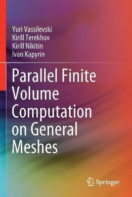 Parallel Finite Volume Computation on General Meshes - Yuri Vassilevski,Kirill Terekhov,Kirill Nikitin - cover