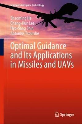 Optimal Guidance and Its Applications in Missiles and UAVs - Shaoming He,Chang-Hun Lee,Hyo-Sang Shin - cover
