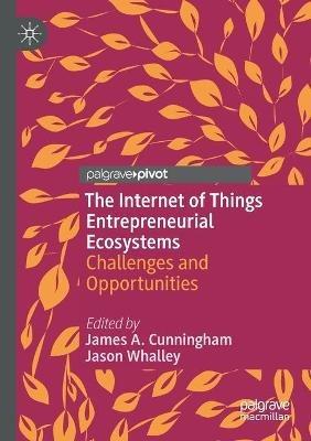 The Internet of Things Entrepreneurial Ecosystems: Challenges and Opportunities - cover