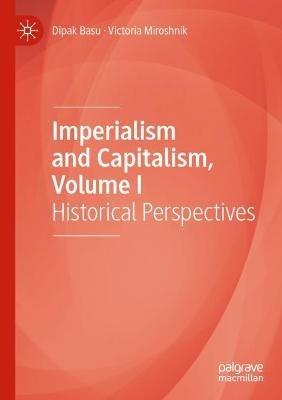 Imperialism and Capitalism, Volume I: Historical Perspectives - Dipak Basu,Victoria Miroshnik - cover