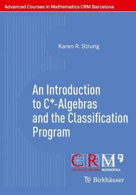 An Introduction to C*-Algebras and the Classification Program - Karen R. Strung - cover