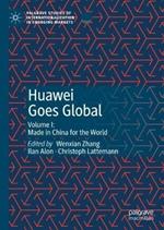 Huawei Goes Global: Volume I: Made in China for the World