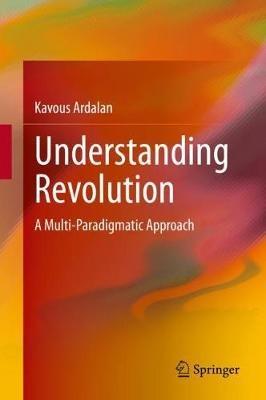 Understanding Revolution: A Multi-Paradigmatic Approach - Kavous Ardalan - cover