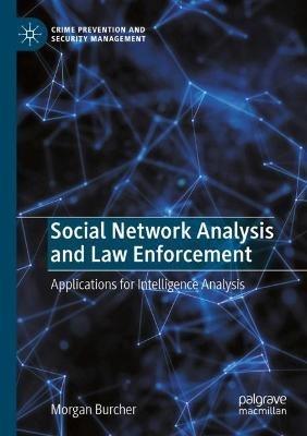 Social Network Analysis and Law Enforcement: Applications for Intelligence Analysis - Morgan Burcher - cover