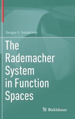 The Rademacher System in Function Spaces - Sergey V. Astashkin - cover