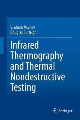 Infrared Thermography and Thermal Nondestructive Testing - Vladimir Vavilov,Douglas Burleigh - cover