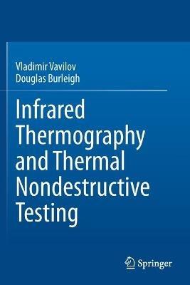 Infrared Thermography and Thermal Nondestructive Testing - Vladimir Vavilov,Douglas Burleigh - cover