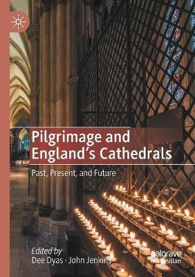 Pilgrimage and England's Cathedrals: Past, Present, and Future - cover