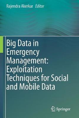 Big Data in Emergency Management: Exploitation Techniques for Social and Mobile Data - cover