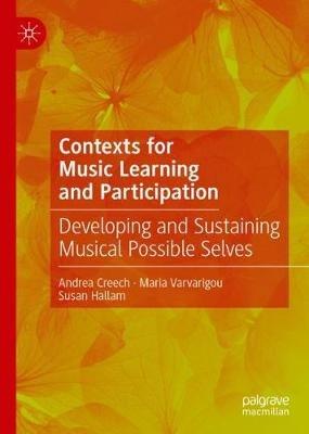 Contexts for Music Learning and Participation: Developing and Sustaining Musical Possible Selves - Andrea Creech,Maria Varvarigou,Susan Hallam - cover