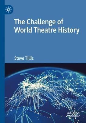 The Challenge of World Theatre History - Steve Tillis - cover